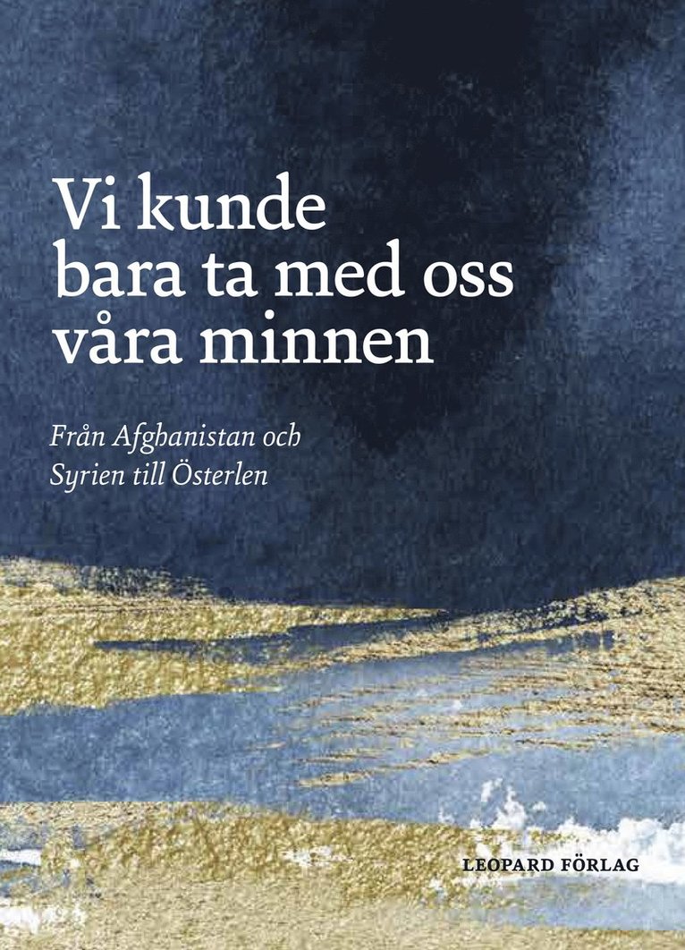 Österlens stödförening för flyktingar - Vi kunde bara ta med oss våra minnen : från Afghanistan och Syrien till Österlen, Inbunden