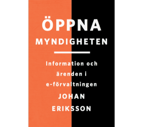Johan Eriksson - Öppna myndigheten : information och ärenden i e-förvaltningen, Inbunden