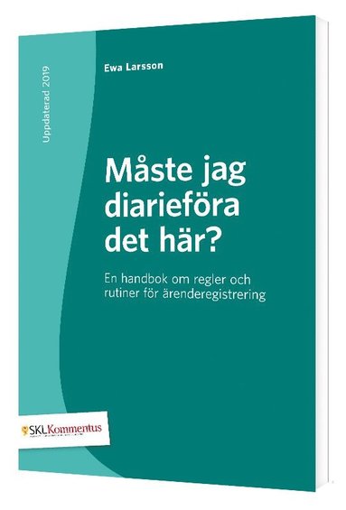 bokomslag Måste jag diarieföra det här? : en handbok om regler och rutiner för ärenderegistrering