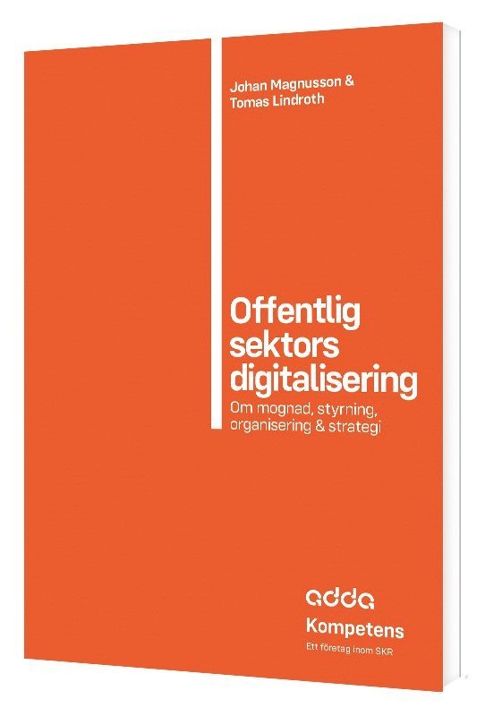 Offentlig sektors digitalisering : om mognad, styrning, organisering & strategi 1