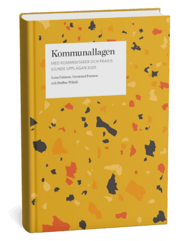 Lena Dalman, Germund Persson, Staffan Wikell - Kommunallagen med kommentarer och praxis, Inbunden
