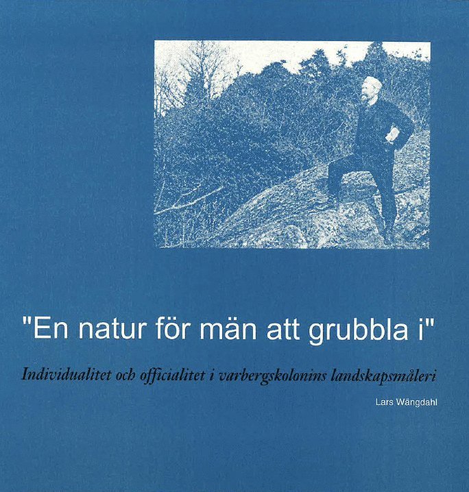 Lars Wängdahl - "En natur för män att grubbla i" : individualitet och officialitet i Varbergskolonins landskapsmåleri, Häftad