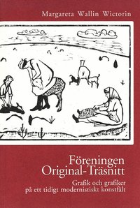 bokomslag Föreningen Original-träsnitt : grafik och grafiker på ett tidigt modernistiskt konstfält