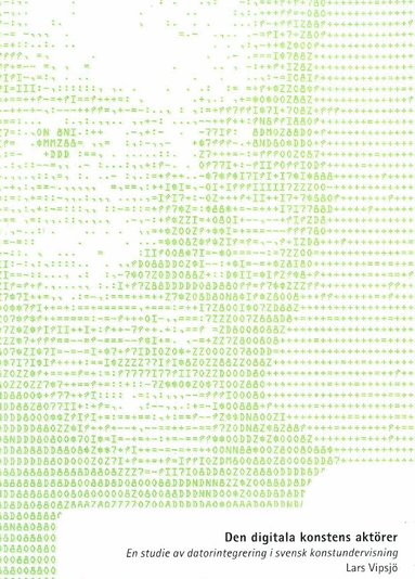 Lars Vipsjö - Den digitala konstens aktörer : en studie av datorintegrering i svensk konstundervisning, Häftad