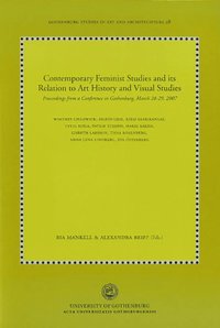 bokomslag Contemporary feminist studies and its relation to art history and visual studies : proceedings from a conference in Gothenburg, March 28-29, 2007