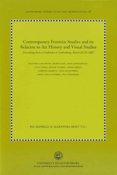 Contemporary feminist studies and its relation to art history and visual studies : proceedings from a conference in Gothenburg, March 28-29, 2007, Häftad