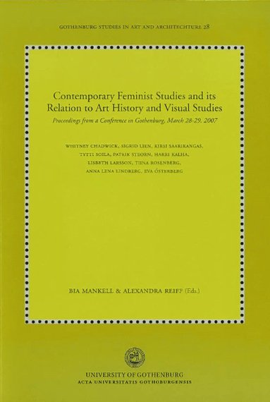 bokomslag Contemporary feminist studies and its relation to art history and visual studies : proceedings from a conference in Gothenburg, March 28-29, 2007