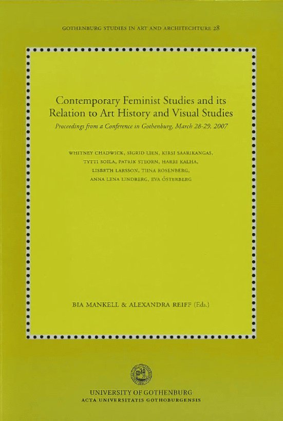 Contemporary feminist studies and its relation to art history and visual studies : proceedings from a conference in Gothenburg, March 28-29, 2007 1