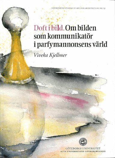 Viveka Kjellmer - Doft i bild : om bilden som kommunikatör i parfymannonsens värld, Inbunden
