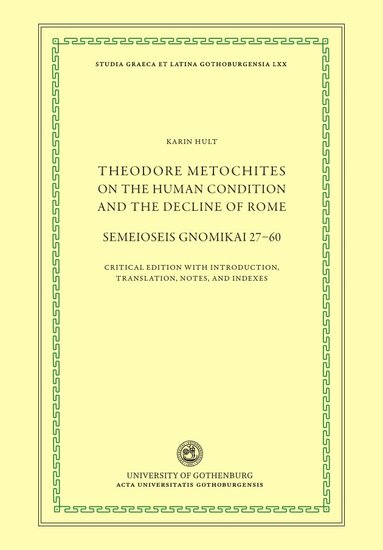 bokomslag Theodore Metochites on the human condition and the decline of Rome : Semeioseis gnomikai 27-60 - a critical edition with introduction, translation, notes, and indexes