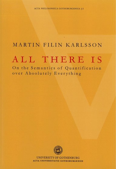 Martin Filin Karlsson - All there is : on the semantics of quantification over absolutely everything, Häftad