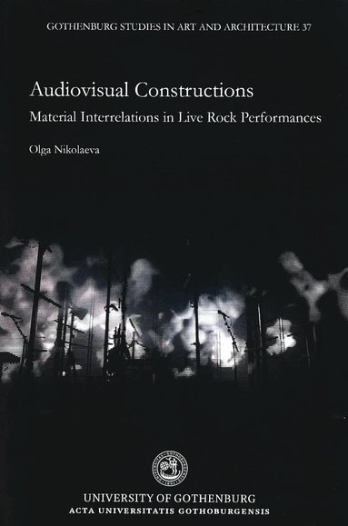 Olga Nikolaeva - Audiovisual constructions : material interrelations in live rock performances, Häftad