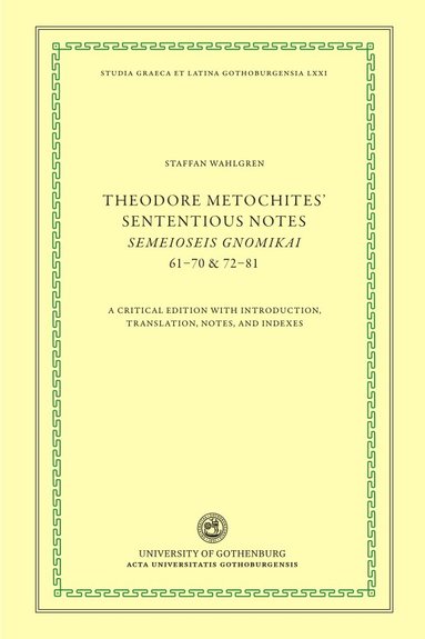Theodoros Metochites - Theodore Metochites' Sententious notes : Semeioseis gnomikai 61-70 & 72-81 - a critical edition with introduction, translation, notes, and indexes, Häftad