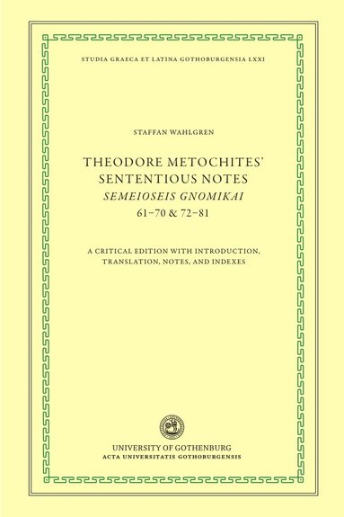 bokomslag Theodore Metochites' Sententious notes : Semeioseis gnomikai 61-70 & 72-81 - a critical edition with introduction, translation, notes, and indexes