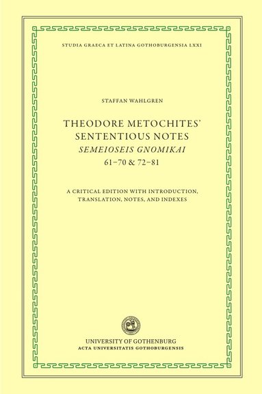 bokomslag Theodore Metochites' Sententious notes : Semeioseis gnomikai 61-70 & 72-81 - a critical edition with introduction, translation, notes, and indexes