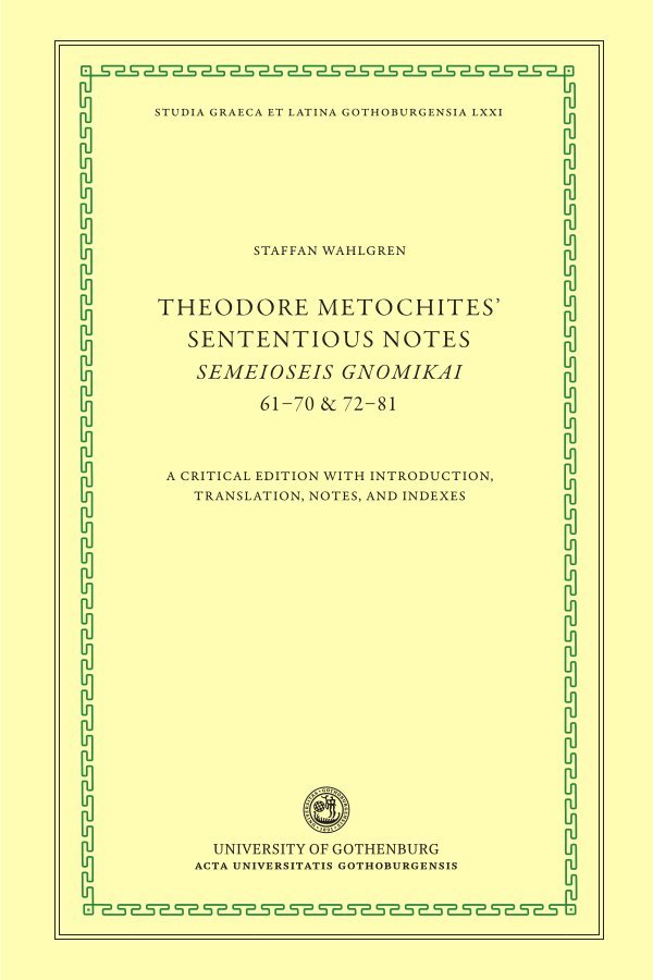 Theodore Metochites' Sententious notes : Semeioseis gnomikai 61-70 & 72-81 - a critical edition with introduction, translation, notes, and indexes
