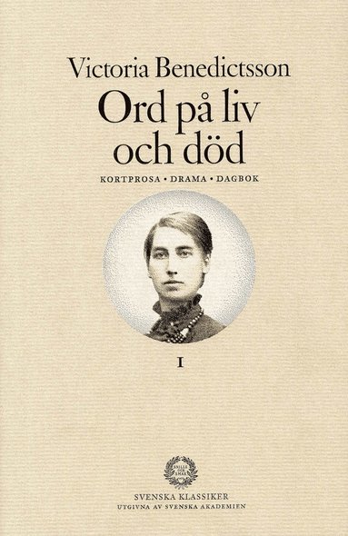 Victoria Benedictsson - Ord på liv och död : Kortprosa, drama, dagbok. Del 1, Inbunden