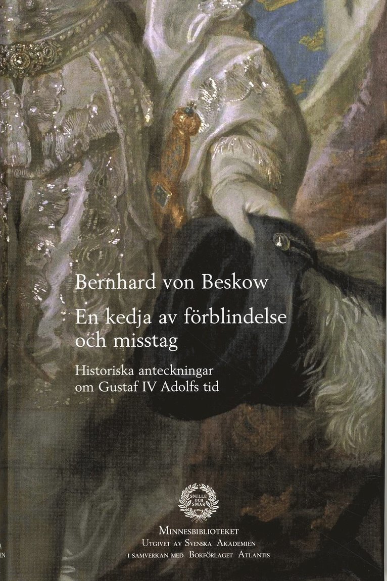 En kedja av förblindelse och misstag : historiska anteckningar om Gustaf IV Adolfs tid 1