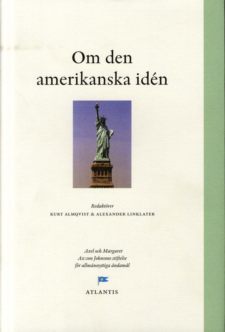 Peter Baldwin, Peter Beinart, Kathleenn Burk, James Carroll, David Ellwood, Godfrey Hodgson, Daniel Walker Howe, Oliver Kamm, Deepak Lal, Anatol Lieven, Edward Luce, Pauline Maier, Douglas Murray, Jong-Yil Ra, David Reynolds, Philippe Roger, Göran Rosenberg, robert J Shapiro, Anders Stephanson, Reinhold Wagnleitner, Alan Wolfe - Om den amerikanska idén, Inbunden