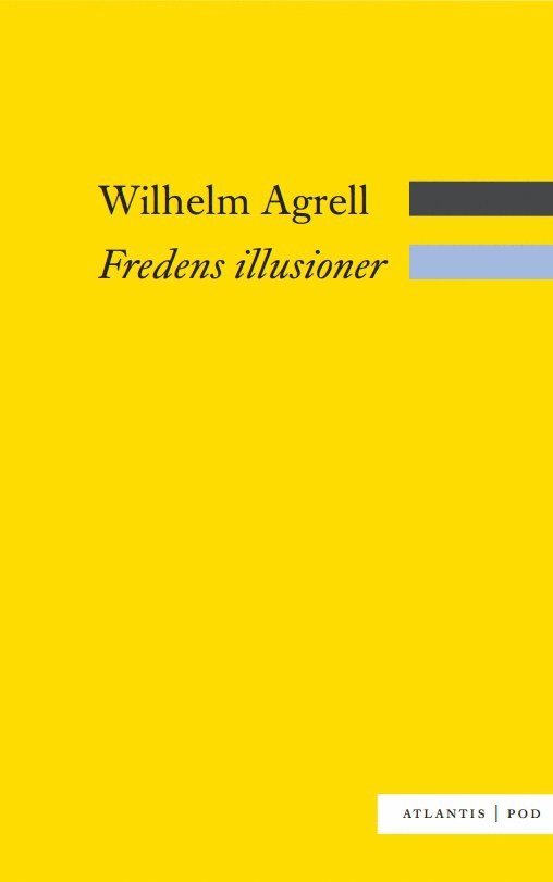 Wilhelm Agrell - Fredens illusioner : det svenska nationella försvarets nedgång och fall 1988-2009, Häftad