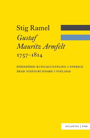 bokomslag Gustaf Mauritz Armfelt 1757-1814 : dödsdömd kungagunstling i Sverige, ärad statsgrundare i Finland