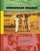 bokomslag Dödsorsak Ogaden : om flyg och politik med Carl Gustaf von Rosen i Afrika