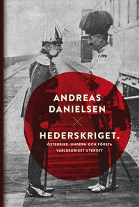 bokomslag Hederskriget : hur Österrike-Ungern startade första världskriget