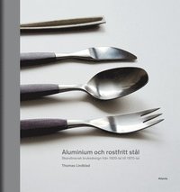 bokomslag Aluminium och rostfritt stål : Skandinavisk bruksdesign från 1920-tal till 1970-tal