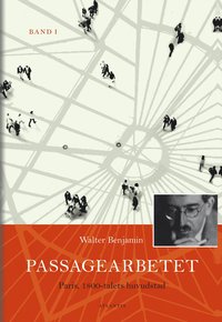 bokomslag Passagearbetet : Paris, 1800-talets huvudstad. Band I