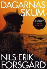 bokomslag Dagarnas skum : anteckningar från ett år i Europa 2014-2015