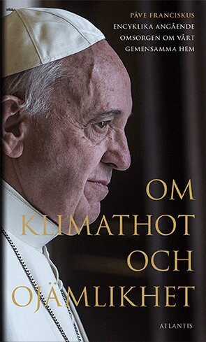 Påve Franciskus - Om klimathot och ojämlikhet : Påve Franciskus encyklika angående omsorgen o, Pocket