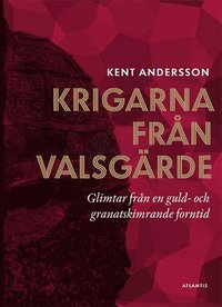 bokomslag Krigarna från Valsgärde : glimtar från en guld- och granatskimrande forntid