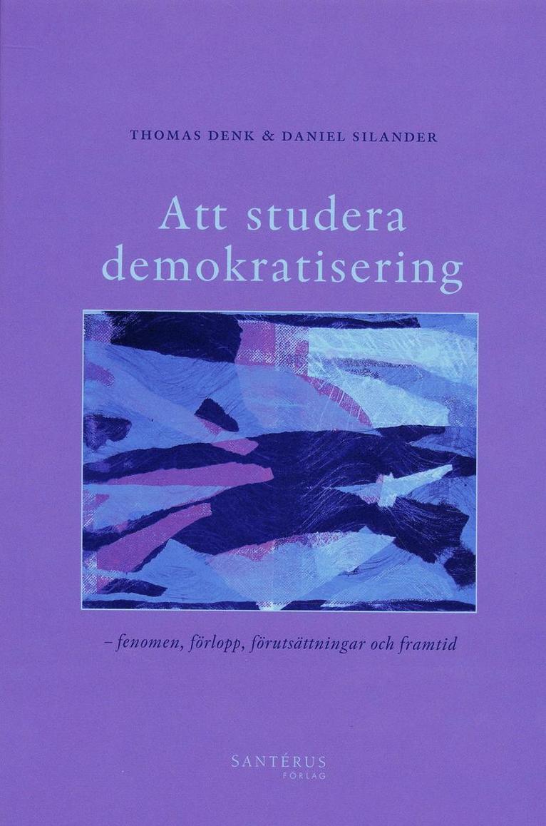 Att studera demokratisering : fenomen, förlopp, förutsättningar och framtid 1