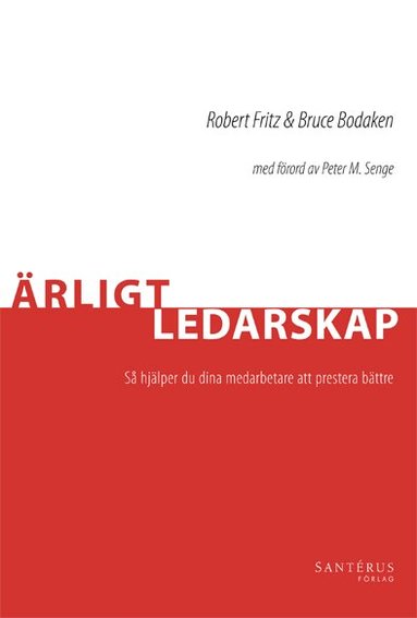 Robert Fritz, Bruce Bodaken - Ärligt ledarskap : så hjälper du dina medarbetare att prestera bättre, Inbunden