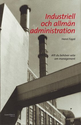 Henri Fayol - Industriell och allmän administration : allt du behöver veta om management, Häftad