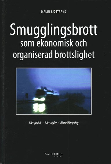 bokomslag Smugglingsbrott som ekonomisk och organiserad brottslighet : rättspolitik rättsregler rättstillämpning