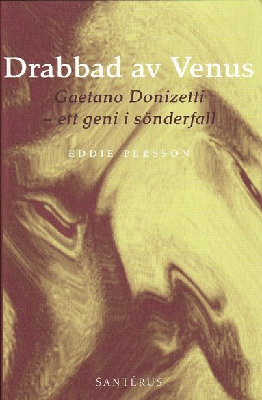 bokomslag Drabbad av Venus : Gaetano Donizetti - ett geni i sönderfall