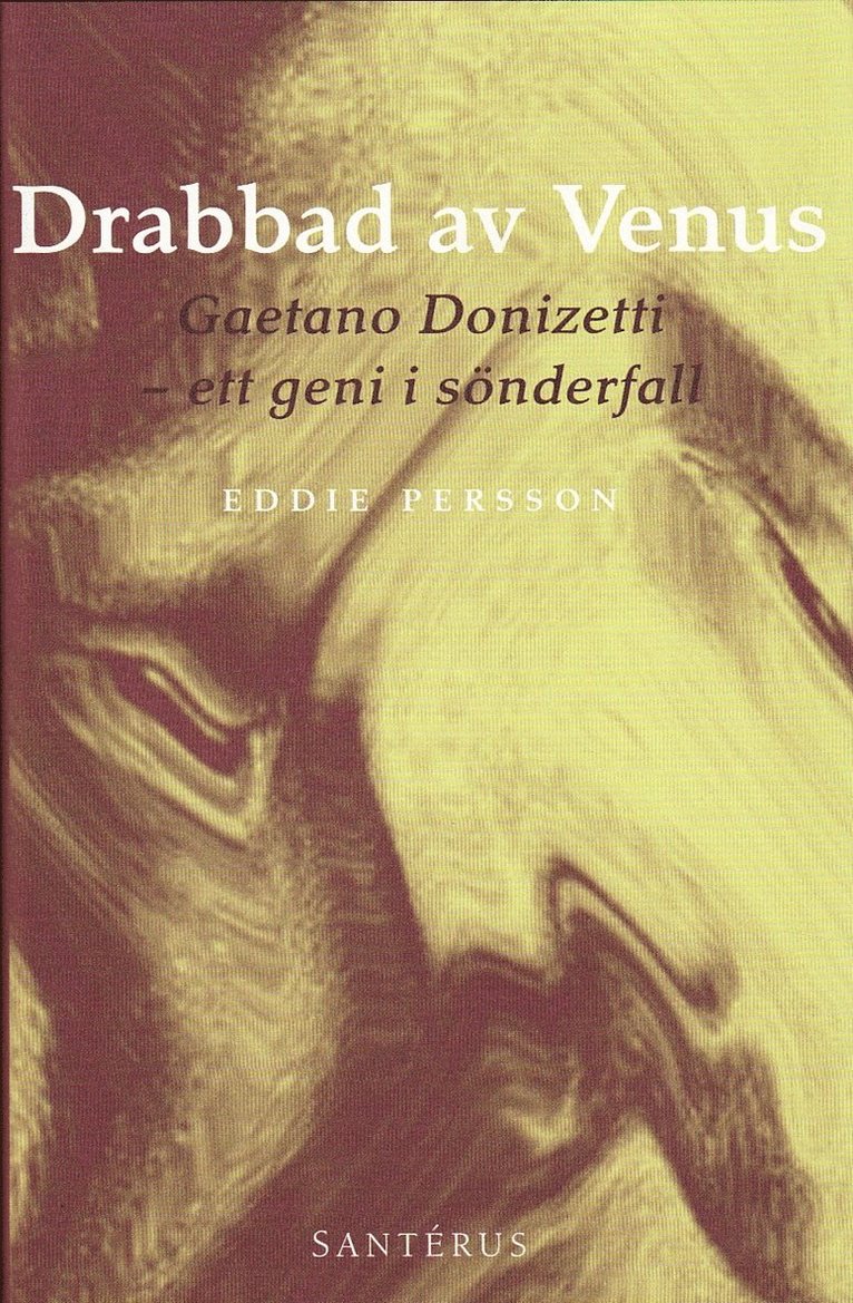 Drabbad av Venus : Gaetano Donizetti - ett geni i sönderfall 1