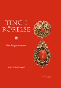 bokomslag Ting i rörelse : om designprocessen