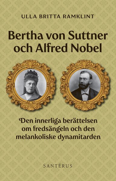 bokomslag Bertha von Suttner och Alfred Nobel : den innerliga berättelsen om fredsängeln och den melankoliske dynamitarden