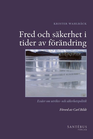 Krister Wahlbäck, Carl Bildt - Fred och säkerhet i tider av förändring : essäer om utrikes- och säkerhetspolitik, Inbunden