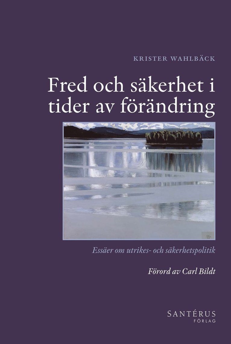 Krister Wahlbäck, Carl Bildt - Fred och säkerhet i tider av förändring : essäer om utrikes- och säkerhetspolitik, Inbunden