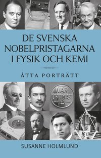bokomslag De svenska Nobelpristagarna i fysik och kemi : åtta porträtt