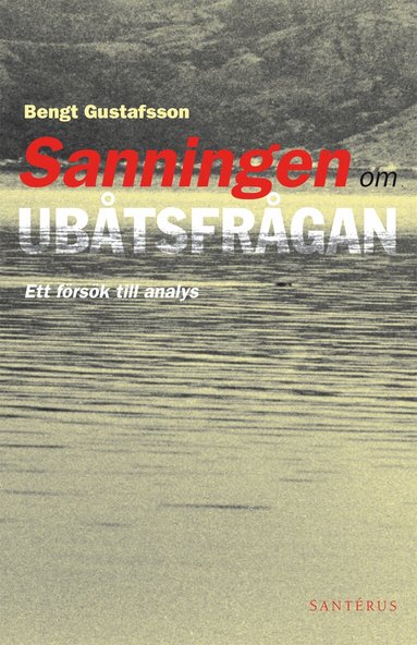Bengt Gustafsson - Sanningen om ubåtsfrågan: Ett försök till analys, Häftad
