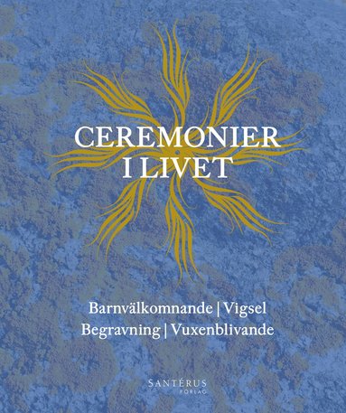 bokomslag Ceremonier i livet : barnvälkomnande, vigsel, begravning, vuxenblivande