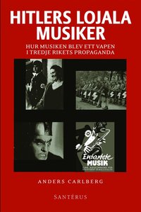 bokomslag Hitlers lojala musiker : hur musiken blev ett vapen i Tredje rikets propaga
