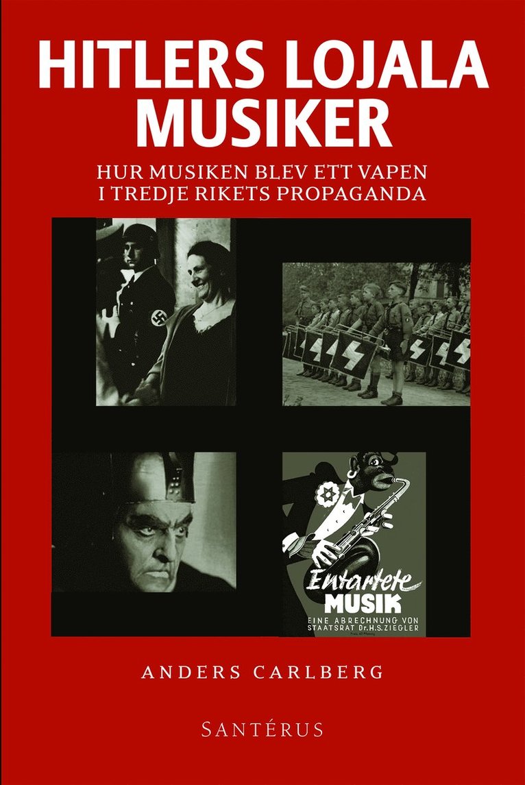 Anders Carlberg - Hitlers lojala musiker : hur musiken blev ett vapen i Tredje rikets propaga, Inbunden