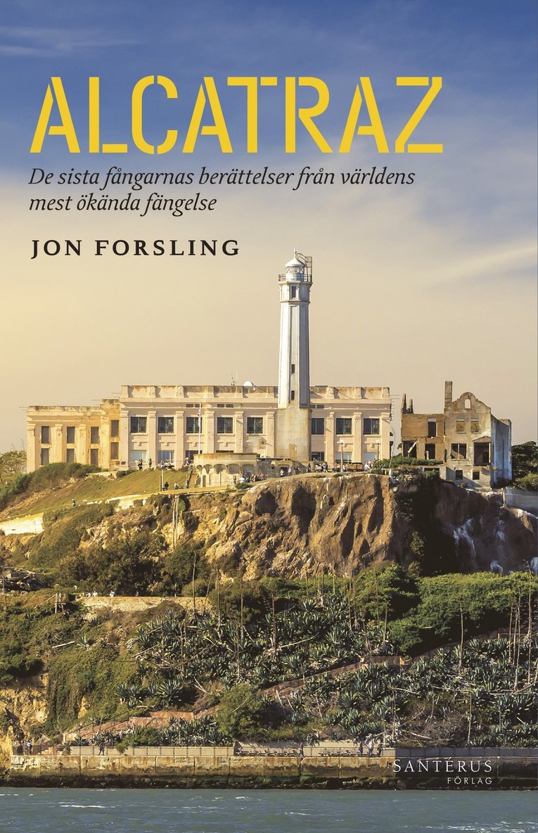 Jon Forsling - Alcatraz : de sista fångarnas berättelser från världens mest ökända fängelse, Inbunden