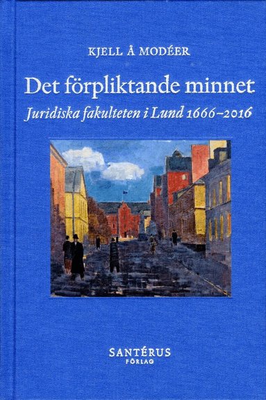Kjell Å. Modéer - Det förpliktande minnet : juridiska fakulteten i Lund 1666-2016, Inbunden