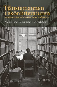 bokomslag Tjänstemannen i skönlitteraturen: Bilder av goda och mindre goda byråkrater